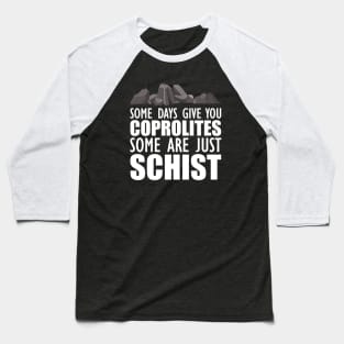 Geology - Some days give you coprolites some are just schist w Baseball T-Shirt